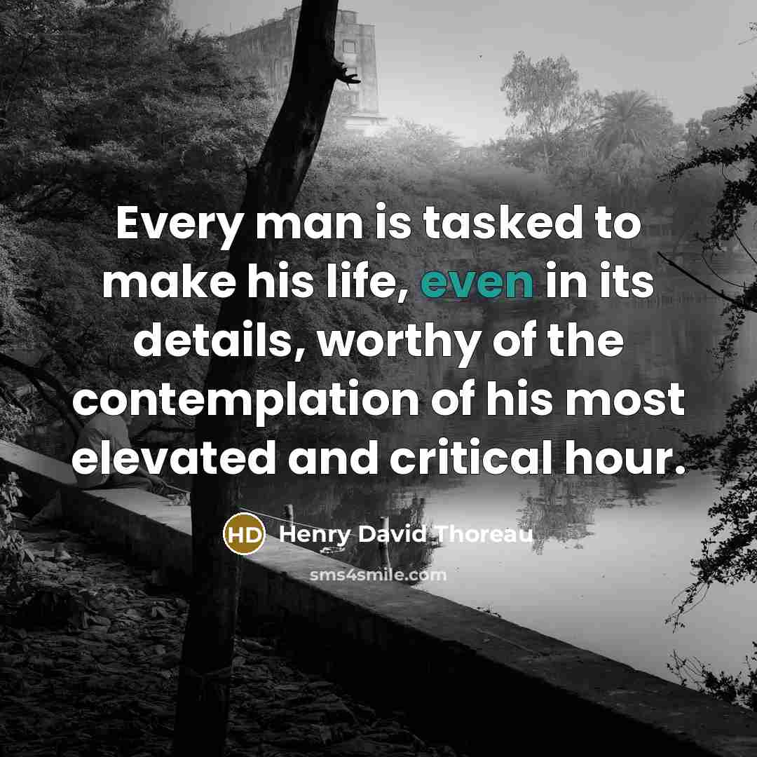 “Every man is tasked to make his life, even in…” quote by Henry David Thoreau