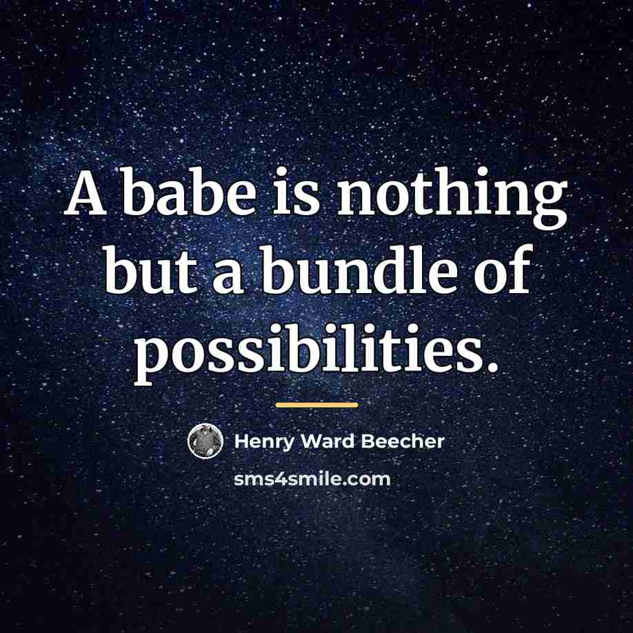 “A babe is nothing but a bundle of possibilities.…” quote by Henry Ward Beecher