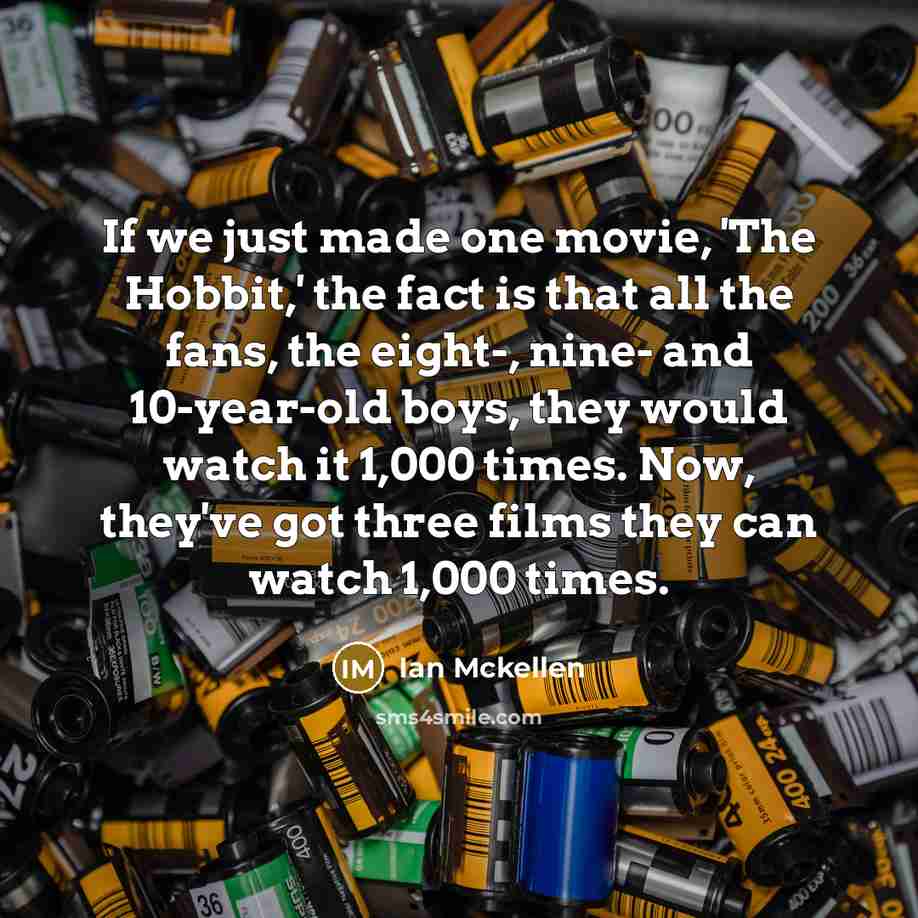 “If we just made one movie, 'The Hobbit,' the fact…” quote by Ian Mckellen