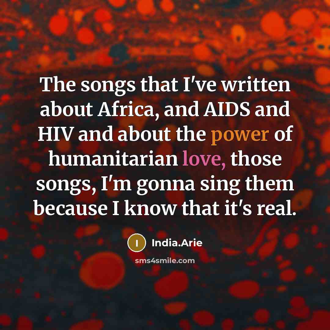 “The songs that I've written about Africa, and AIDS and…” quote by India.Arie