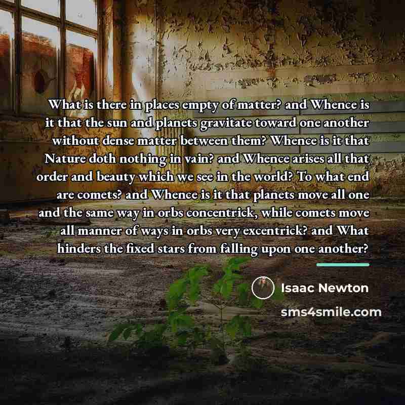 “What is there in places empty of matter? and Whence…” quote by Isaac Newton