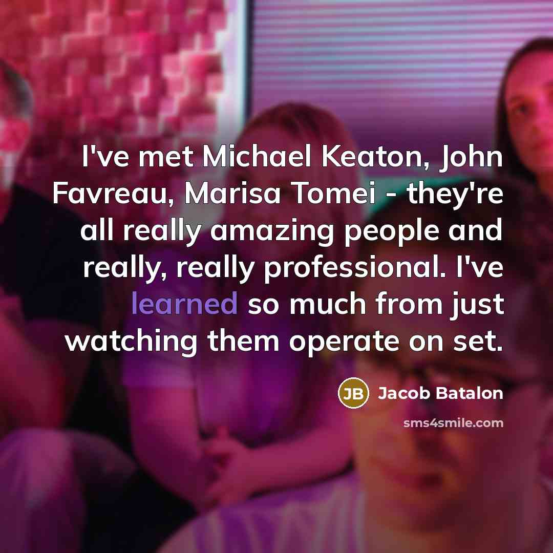 “I've met Michael Keaton, John Favreau, Marisa Tomei - they're…” quote by Jacob Batalon