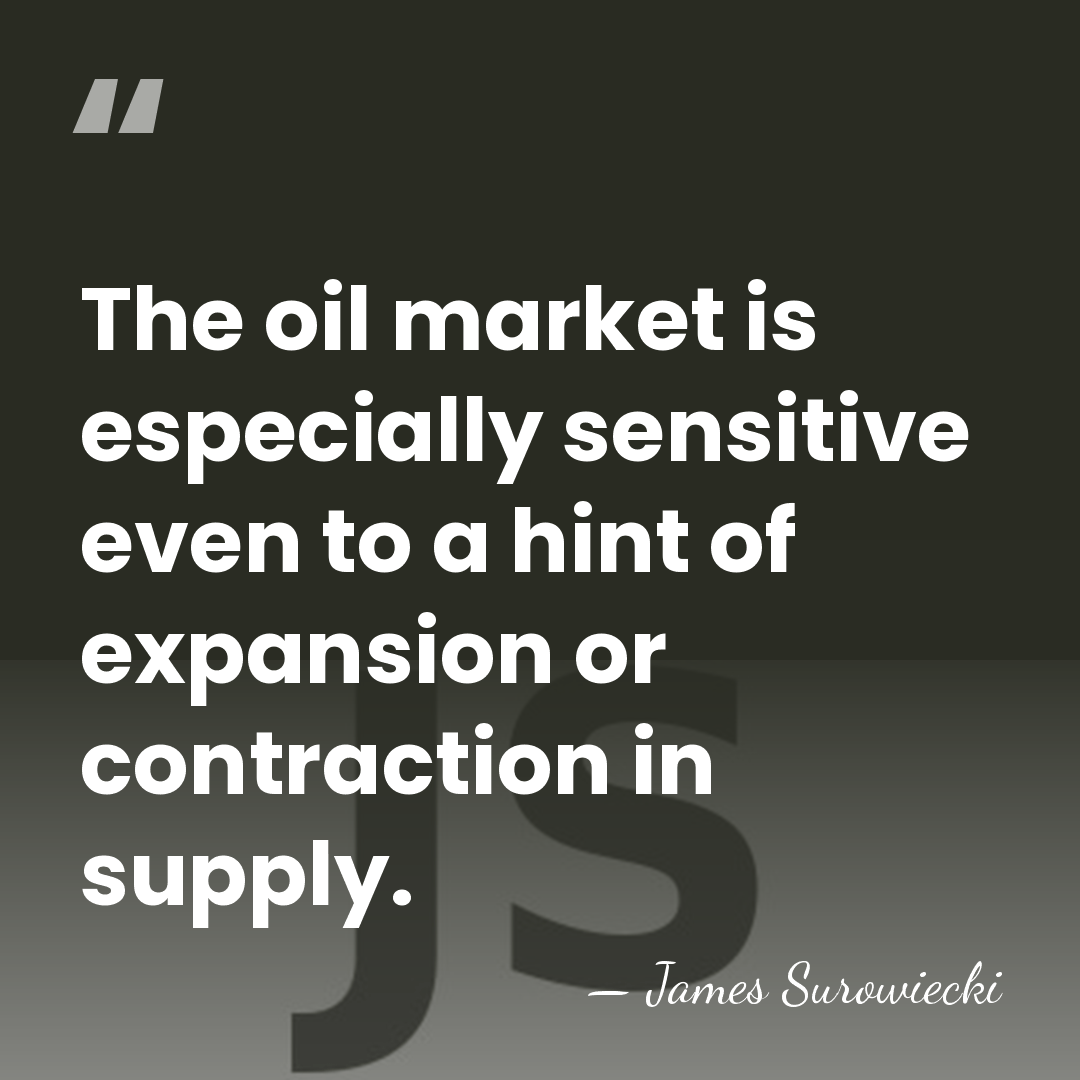 The oil market is especially sensitive even to a hint of expansion&hellip; - James Surowiecki