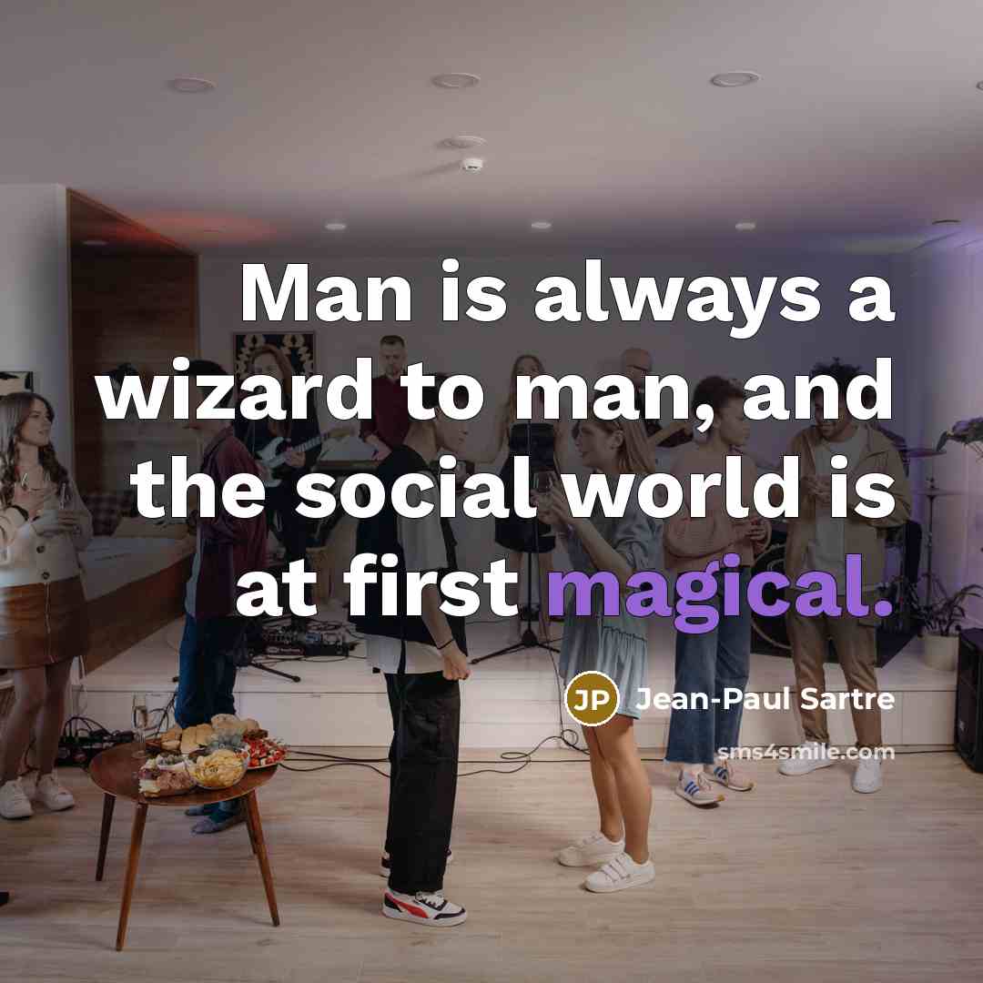 “Man is always a wizard to man, and the social…” quote by Jean-Paul Sartre