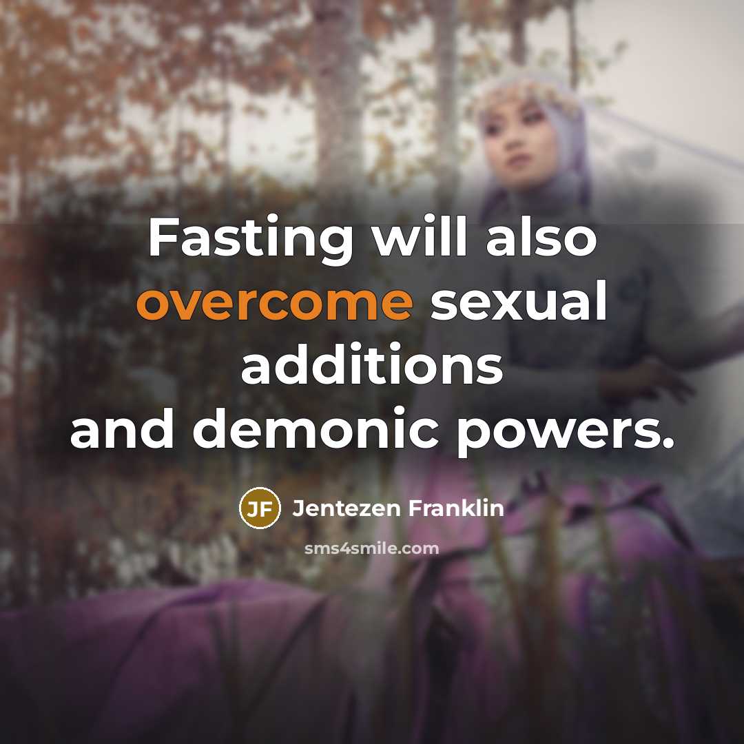 “Fasting will also overcome sexual additions and demonic powers.…” quote by Jentezen Franklin