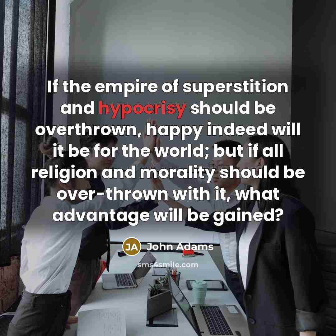 “If the empire of superstition and hypocrisy should be overthrown,…” quote by John Adams