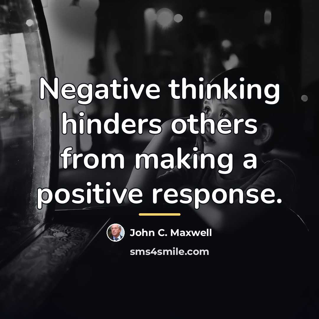 “Negative thinking hinders others from making a positive response.…” quote by John C. Maxwell