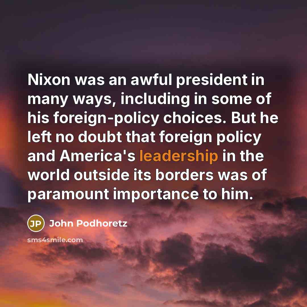 “Nixon was an awful president in many ways, including in…” quote by John Podhoretz