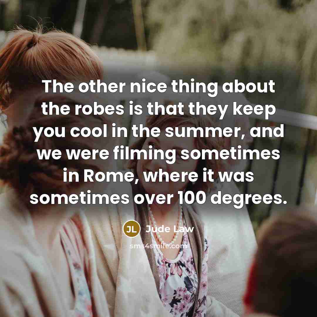 “The other nice thing about the robes is that they…” quote by Jude Law