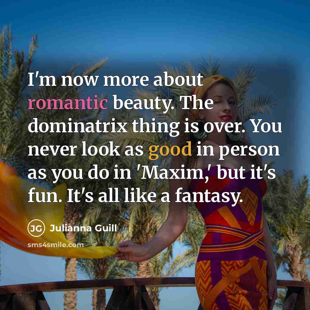 “I'm now more about romantic beauty. The dominatrix thing is…” quote by Julianna Guill