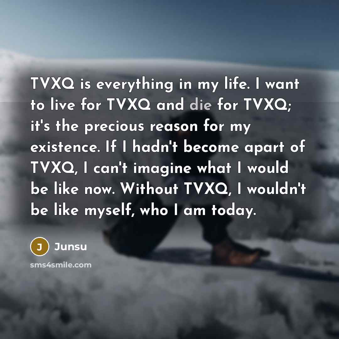 “TVXQ is everything in my life. I want to live…” quote by Junsu