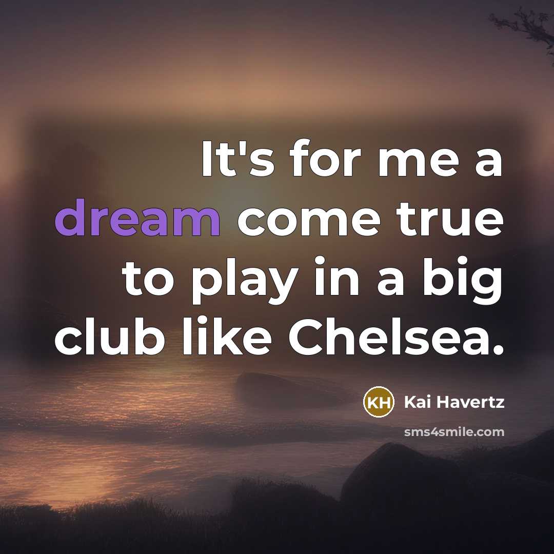 “It's for me a dream come true to play in…” quote by Kai Havertz