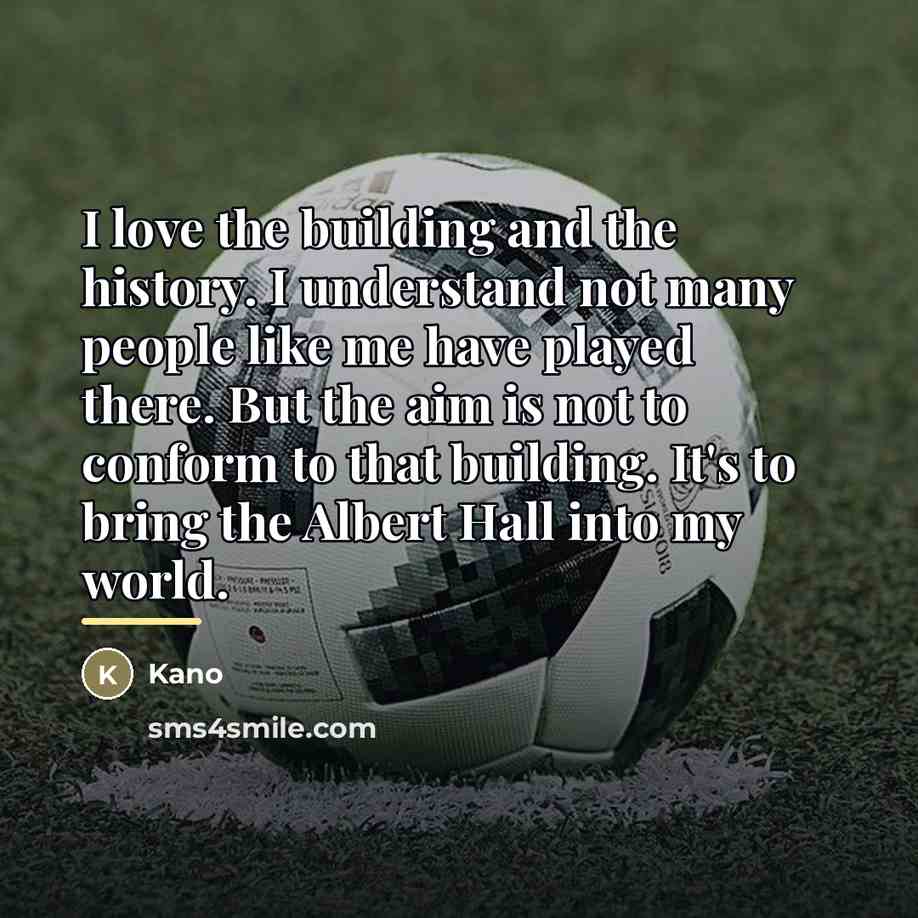 “I love the building and the history. I understand not…” quote by Kano