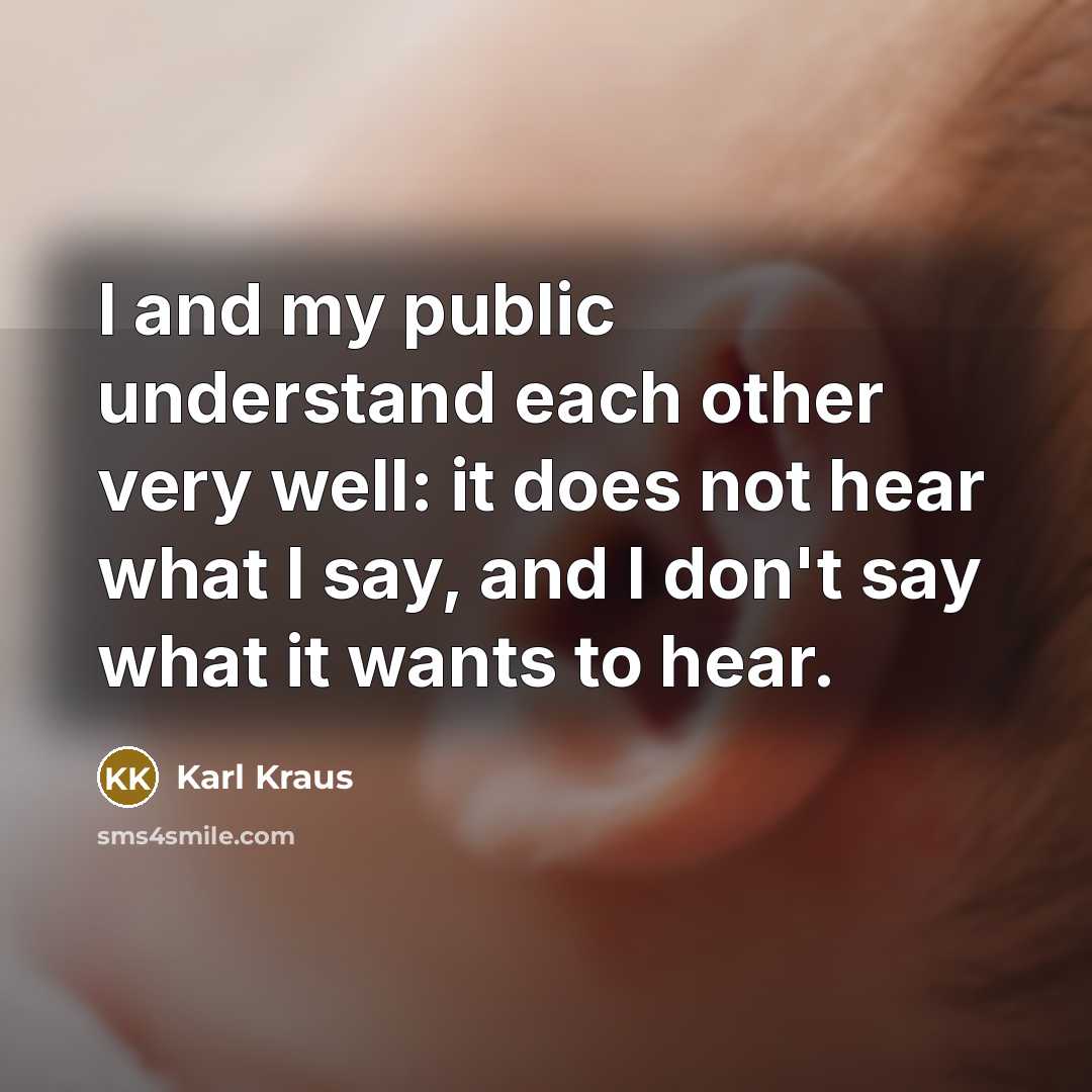 “I and my public understand each other very well: it…” quote by Karl Kraus