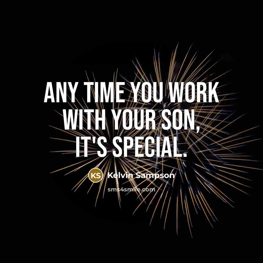 “Any time you work with your son, it's special.…” quote by Kelvin Sampson