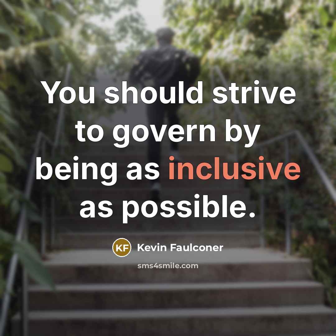 “You should strive to govern by being as inclusive as…” quote by Kevin Faulconer