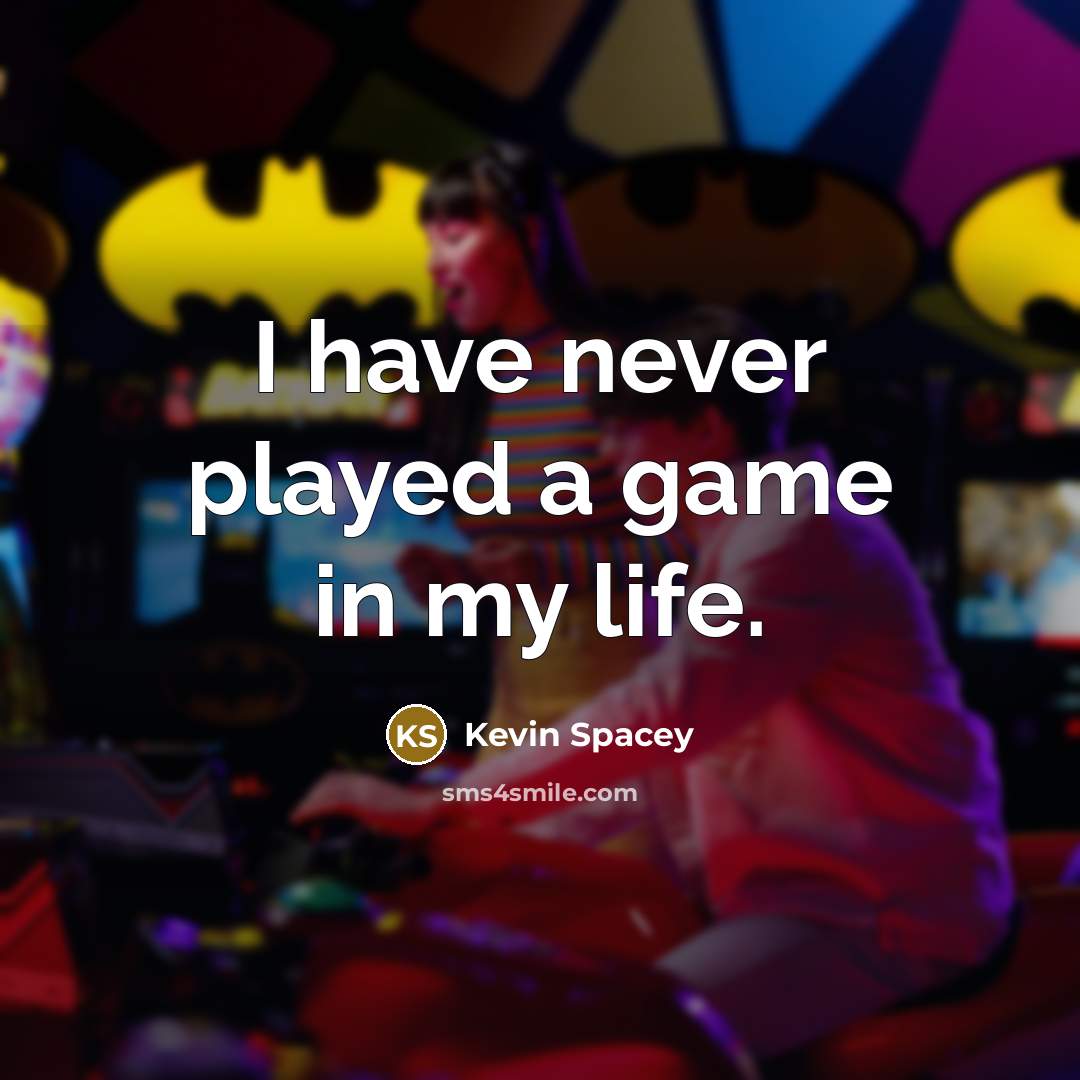 “I have never played a game in my life.…” quote by Kevin Spacey