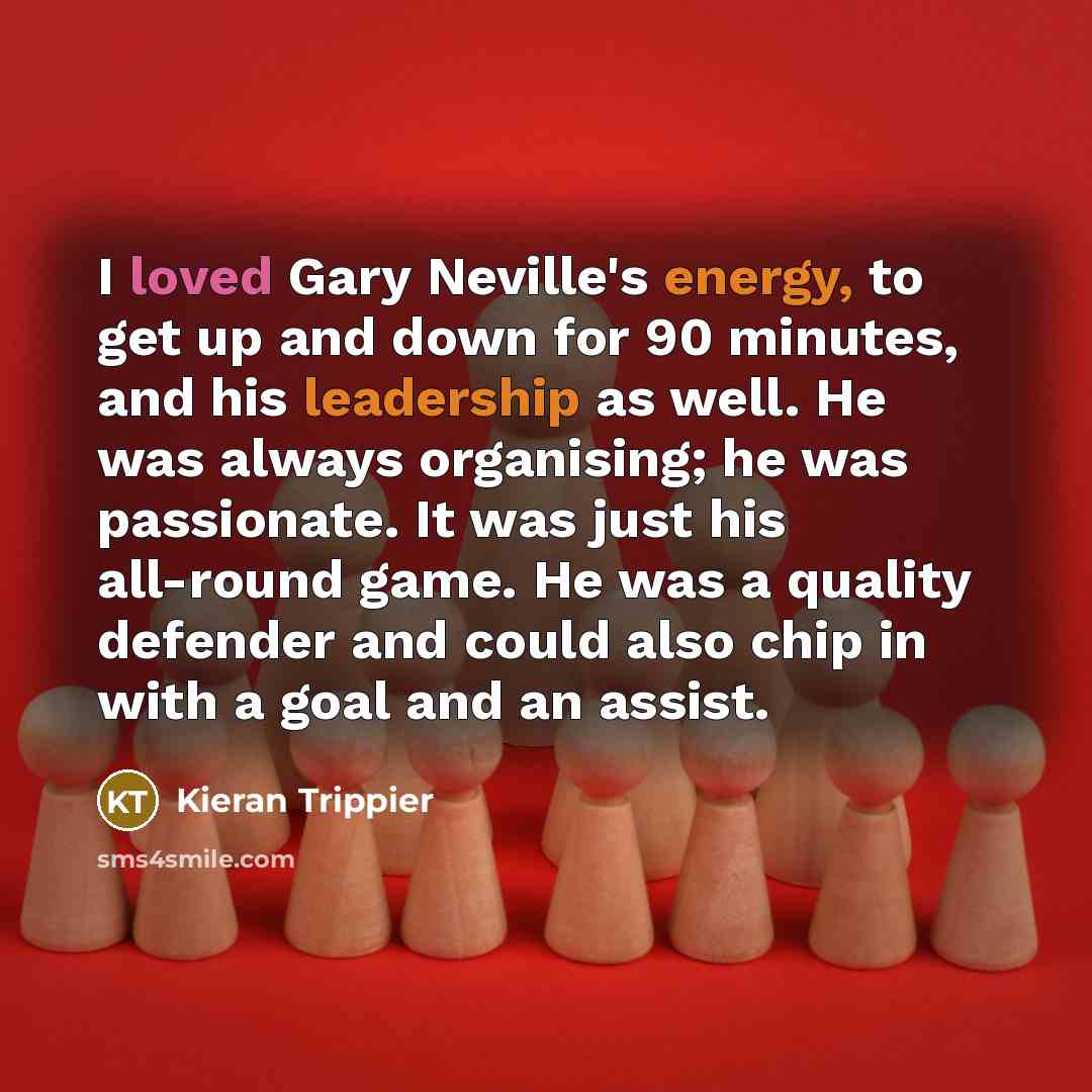 “I loved Gary Neville's energy, to get up and down…” quote by Kieran Trippier