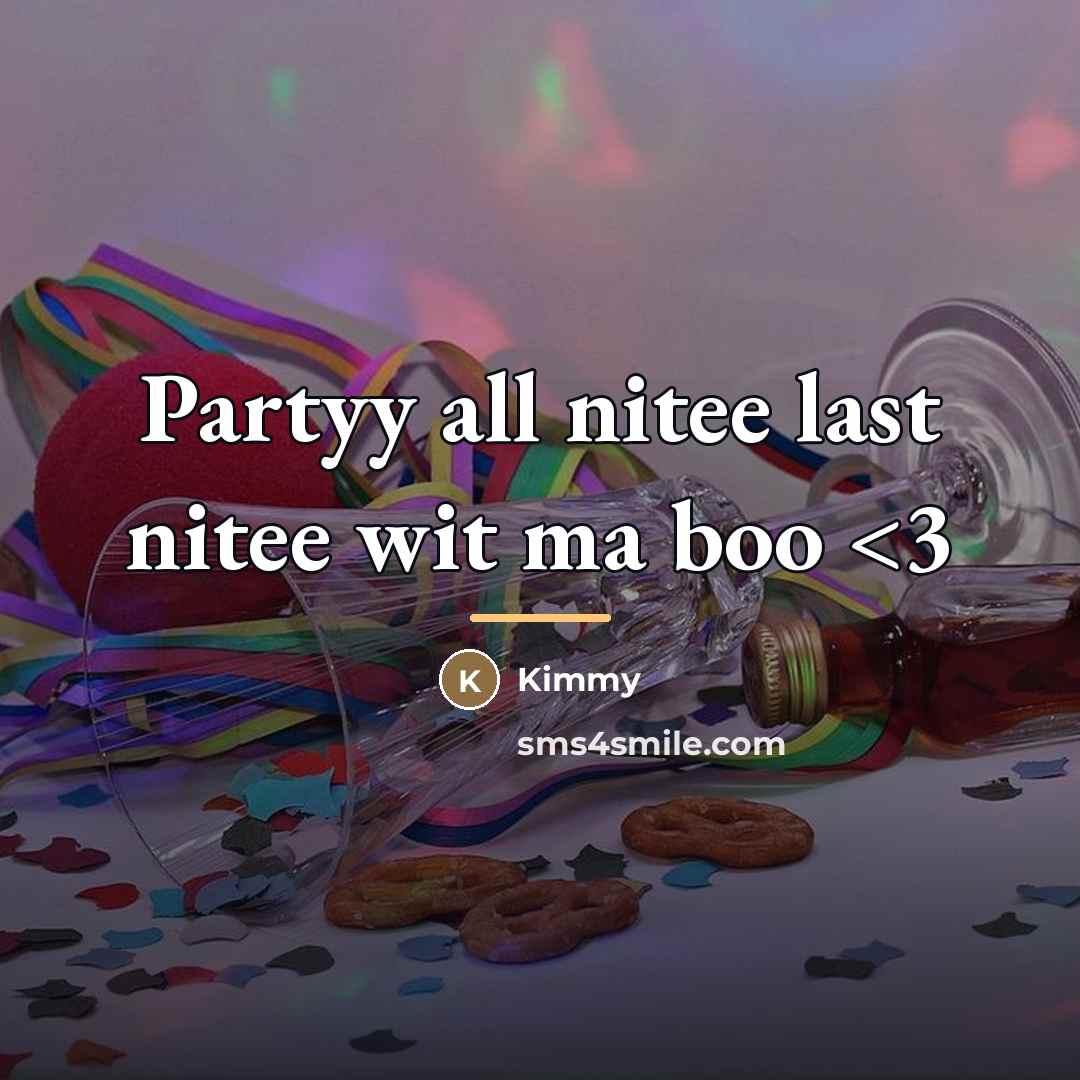 “Partyy all nitee last nitee wit ma boo…” quote by Kimmy