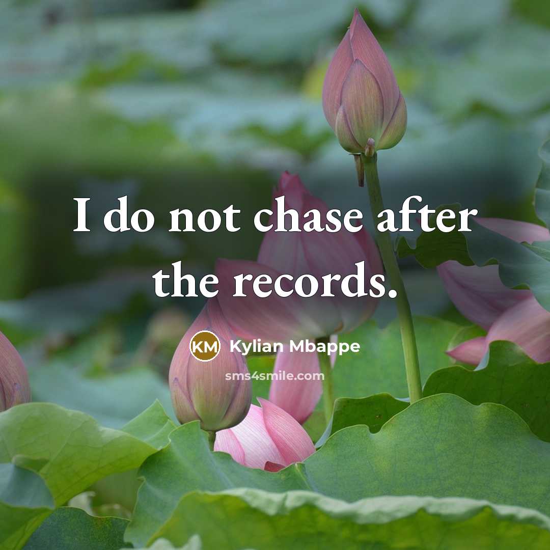 “I do not chase after the records.…” quote by Kylian Mbappe