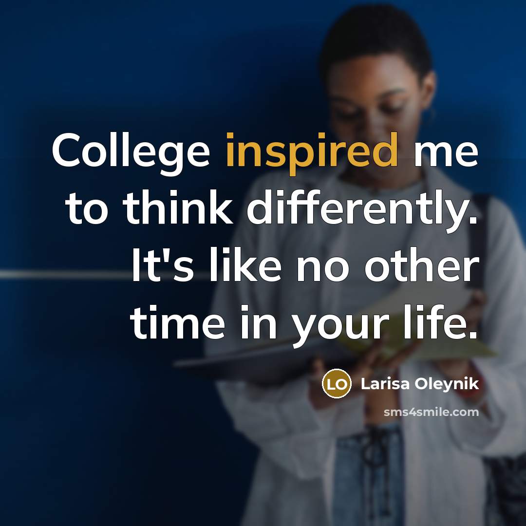 “College inspired me to think differently. It's like no other…” quote by Larisa Oleynik