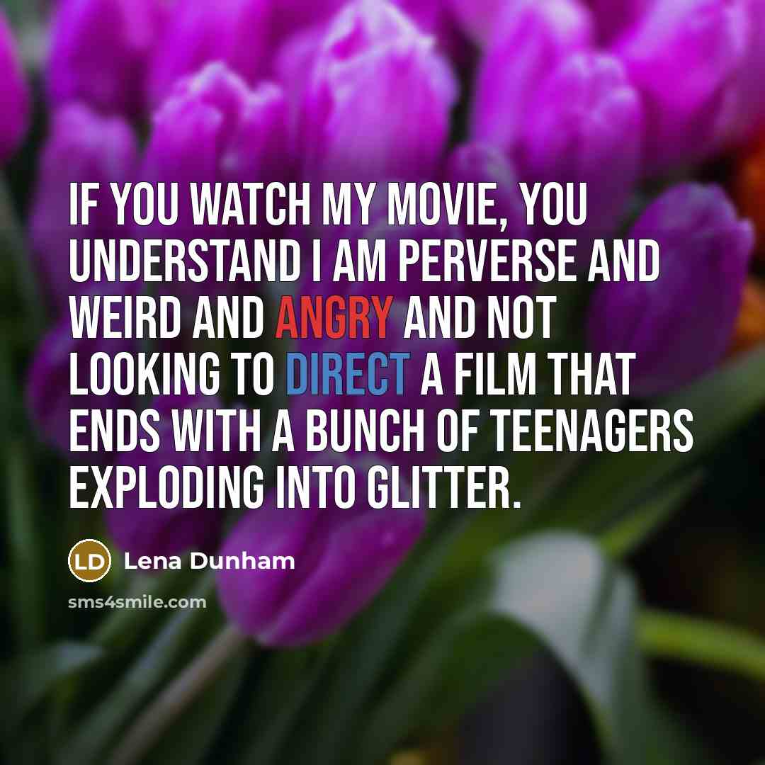 “If you watch my movie, you understand I am perverse…” quote by Lena Dunham