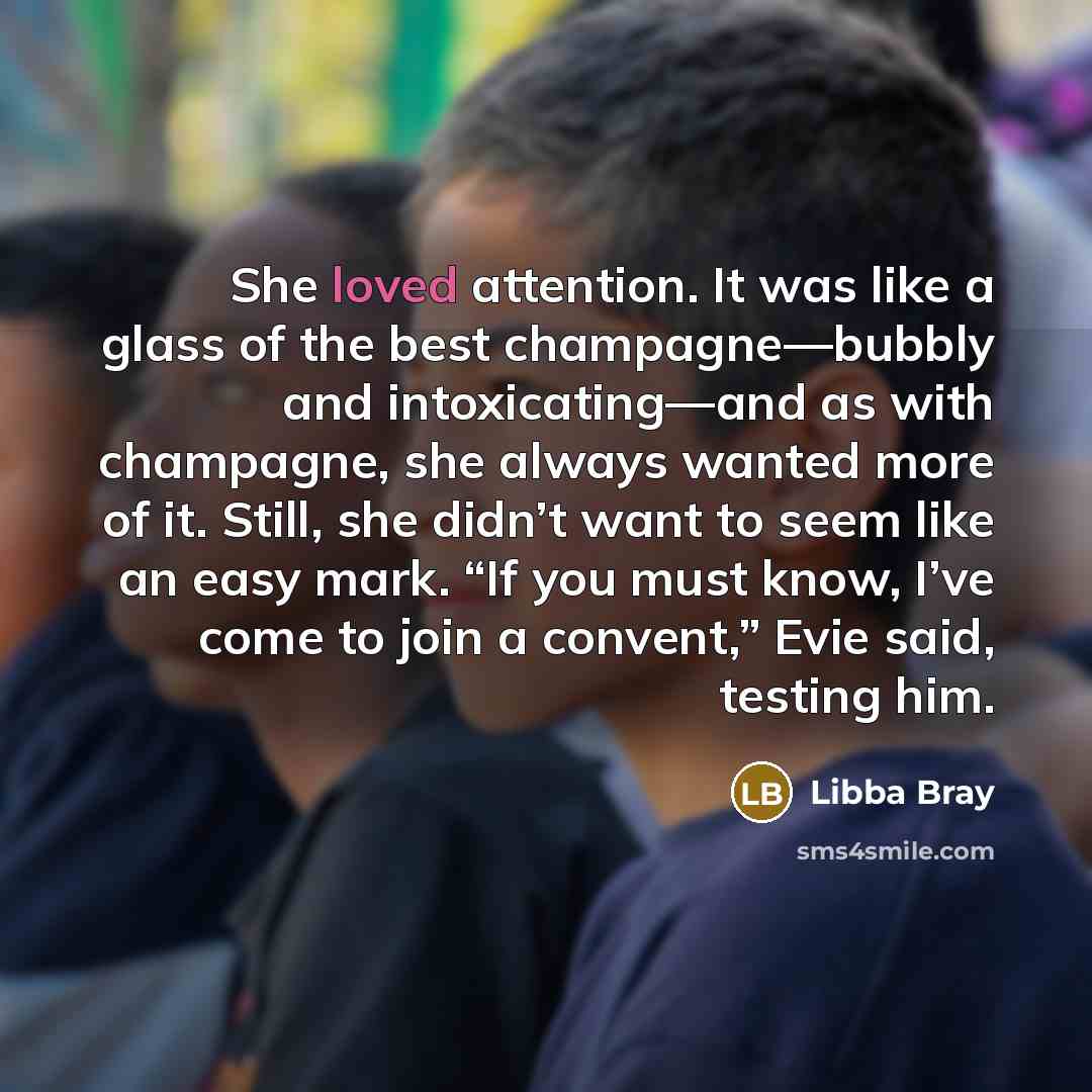 “She loved attention. It was like a glass of the…” quote by Libba Bray