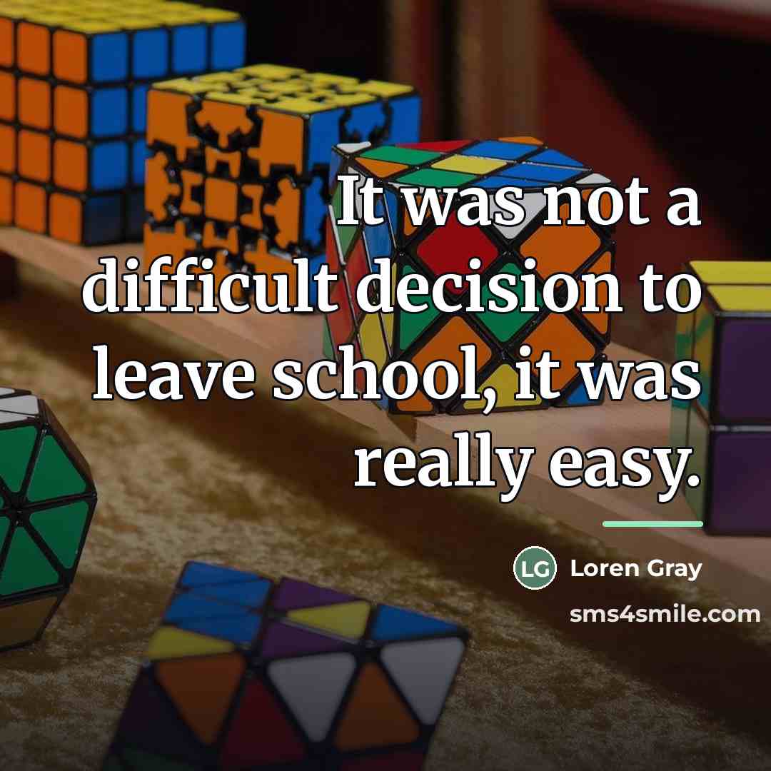 “It was not a difficult decision to leave school, it…” quote by Loren Gray