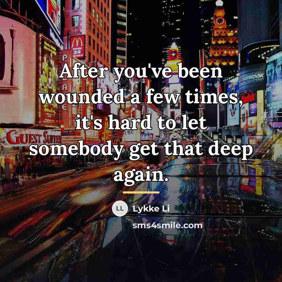 “After you've been wounded a few times, it's hard to…” quote by Lykke Li