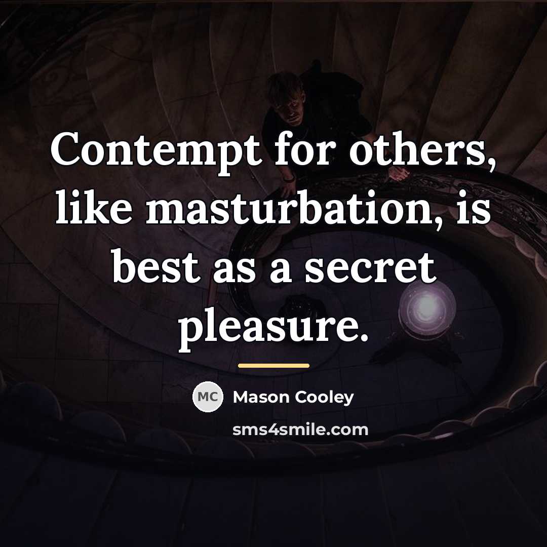 “Contempt for others, like masturbation, is best as a secret…” quote by Mason Cooley