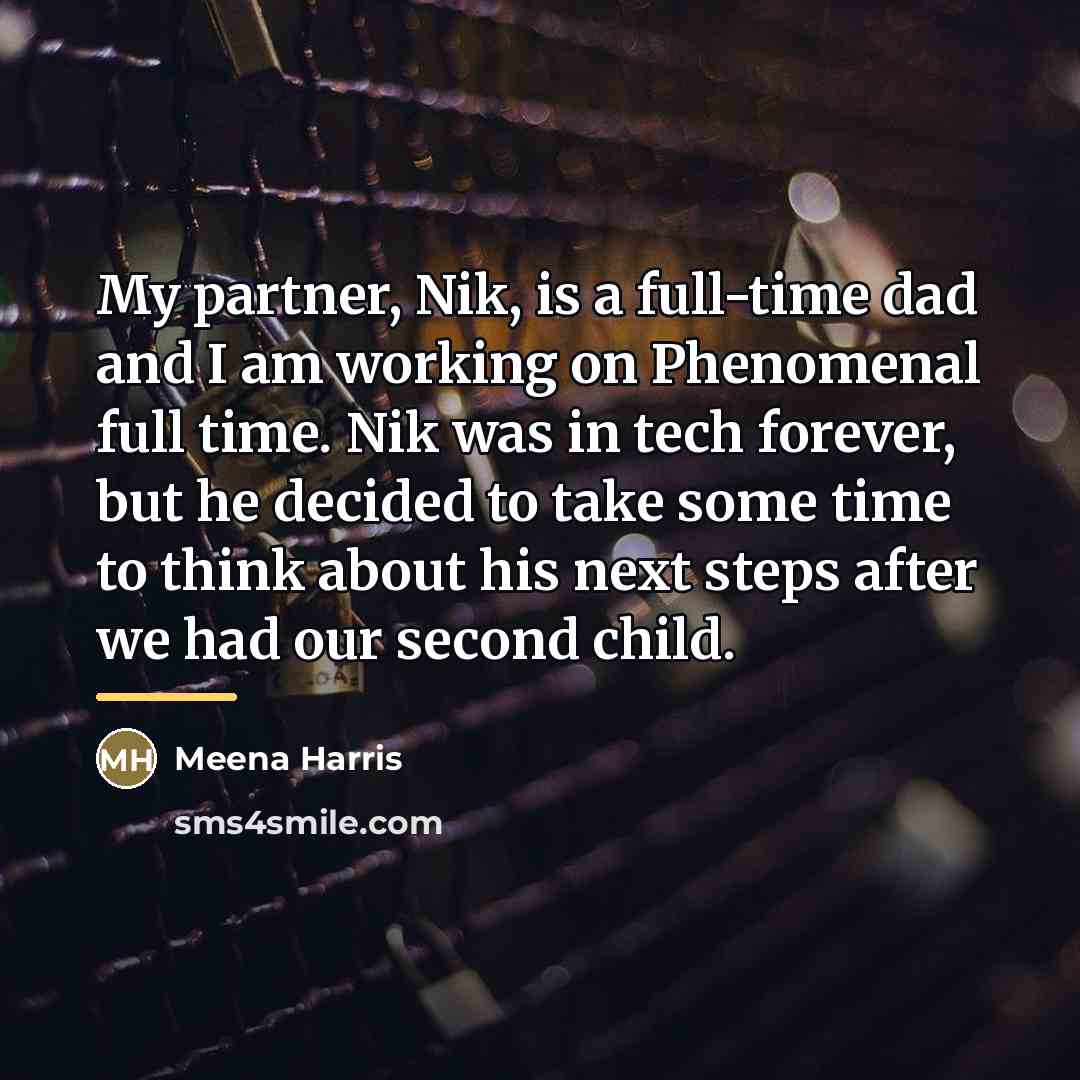 “My partner, Nik, is a full-time dad and I am…” quote by Meena Harris