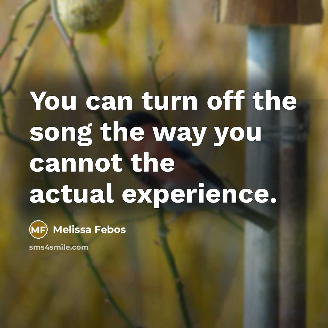 “You can turn off the song the way you cannot…” quote by Melissa Febos