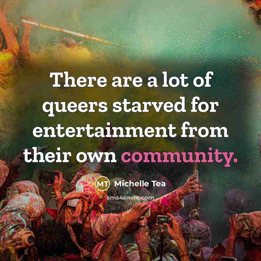 “There are a lot of queers starved for entertainment from…” quote by Michelle Tea