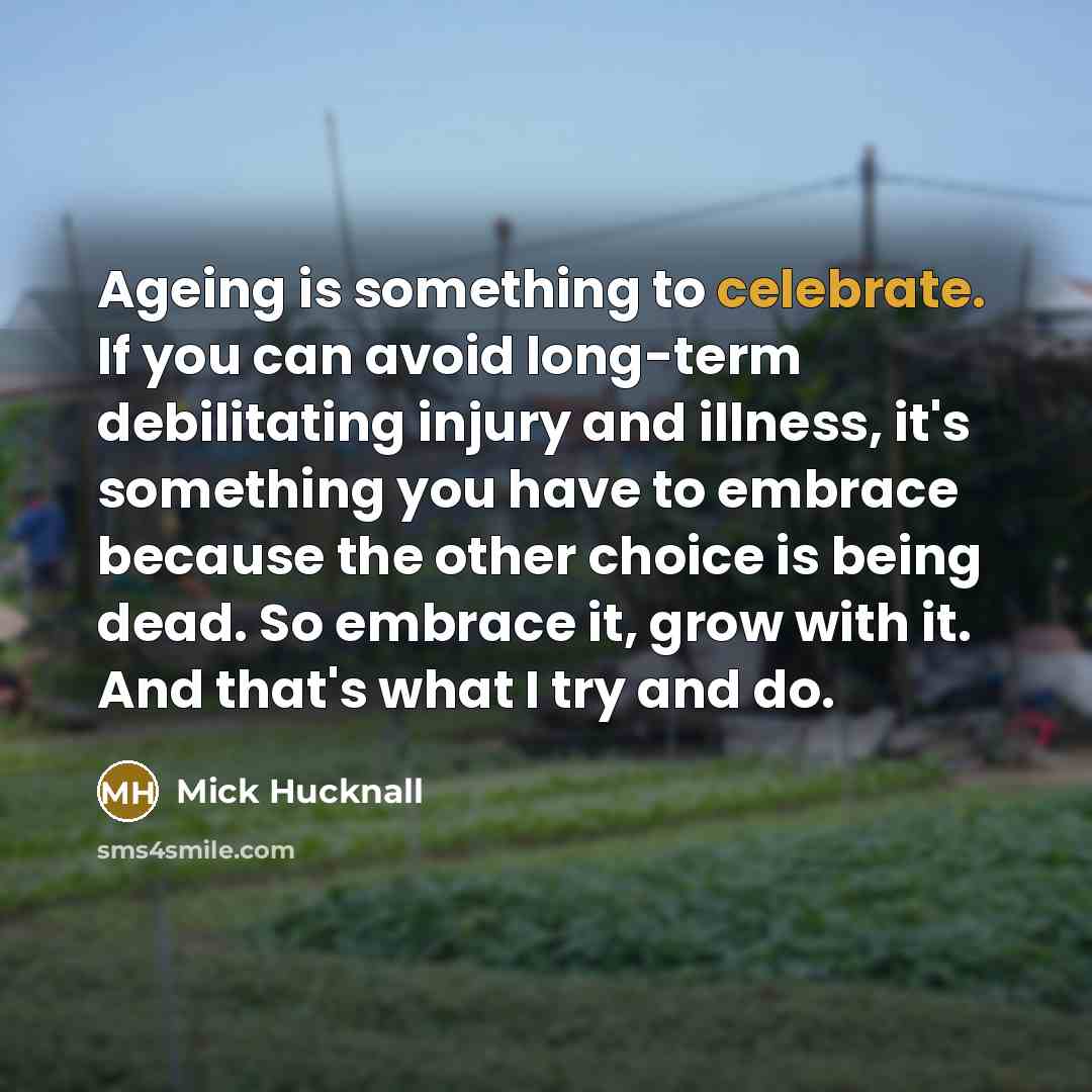“Ageing is something to celebrate. If you can avoid long-term…” quote by Mick Hucknall