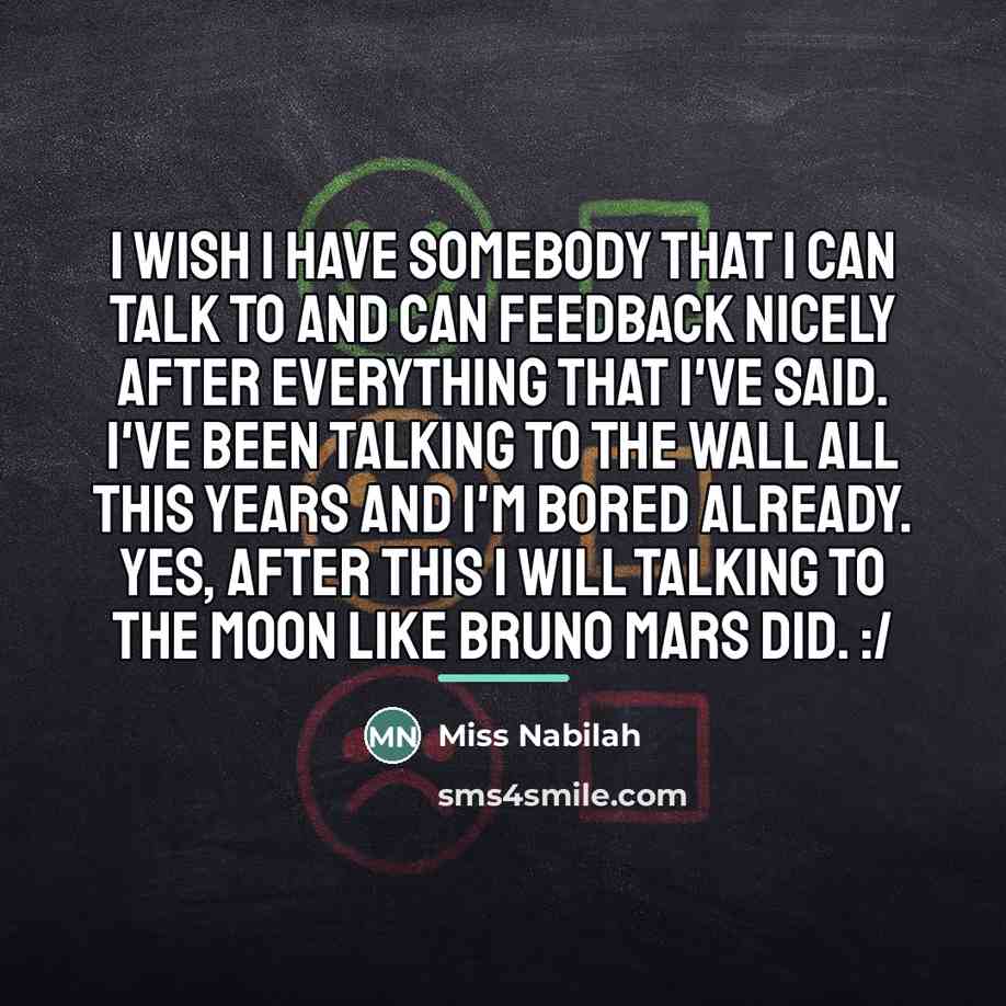 “I wish I have somebody that I can talk to…” quote by Miss Nabilah