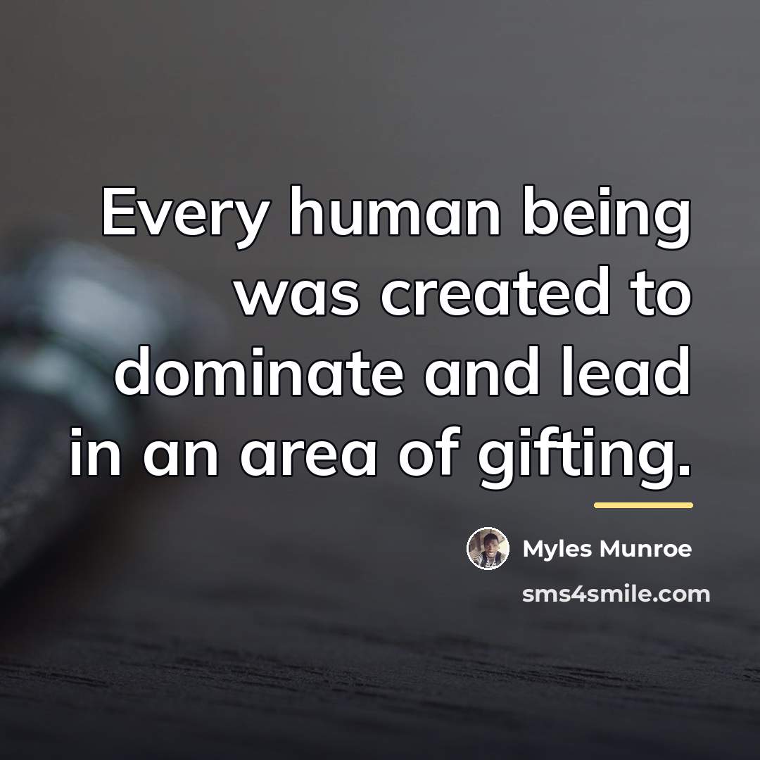 “Every human being was created to dominate and lead in…” quote by Myles Munroe