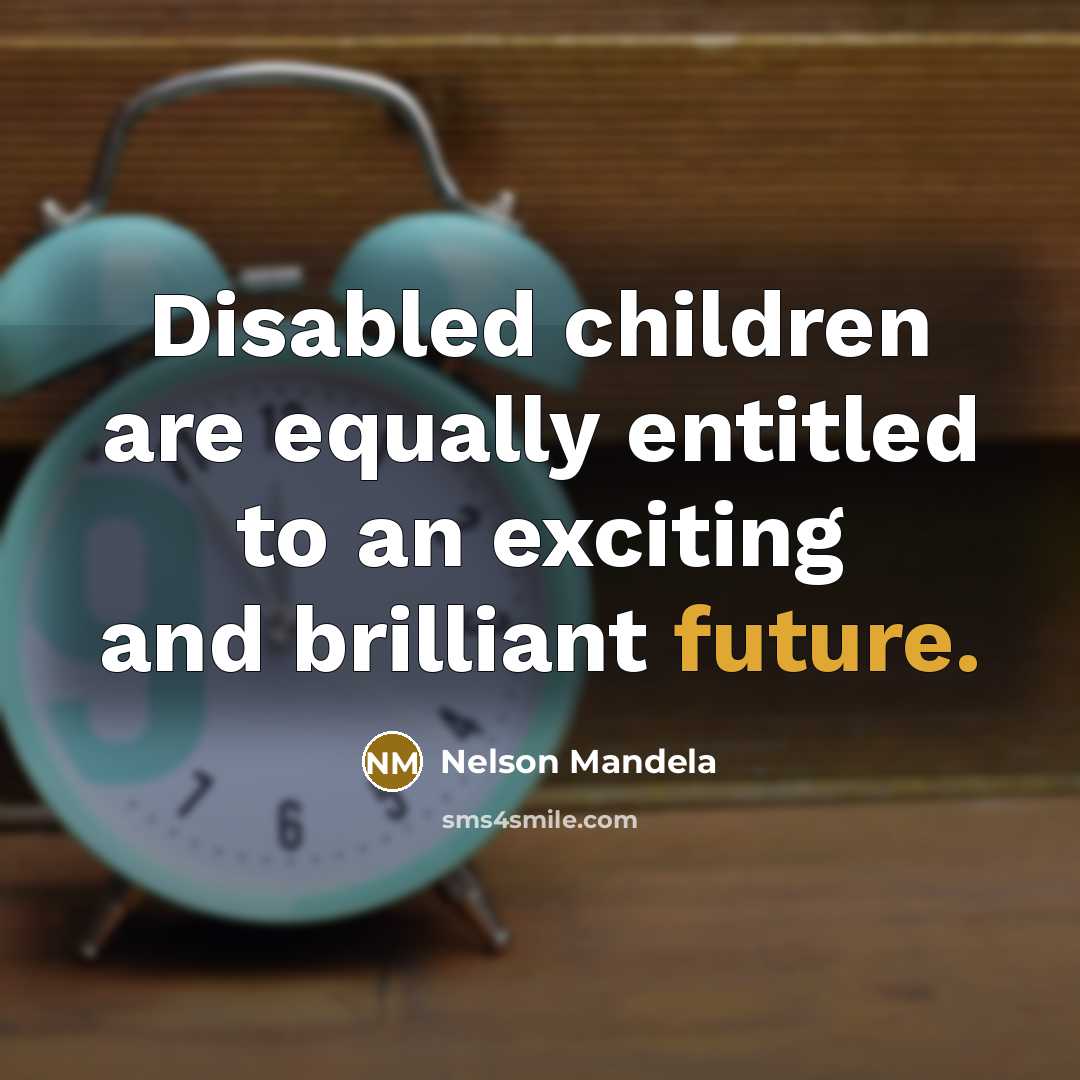 “Disabled children are equally entitled to an exciting and brilliant…” quote by Nelson Mandela