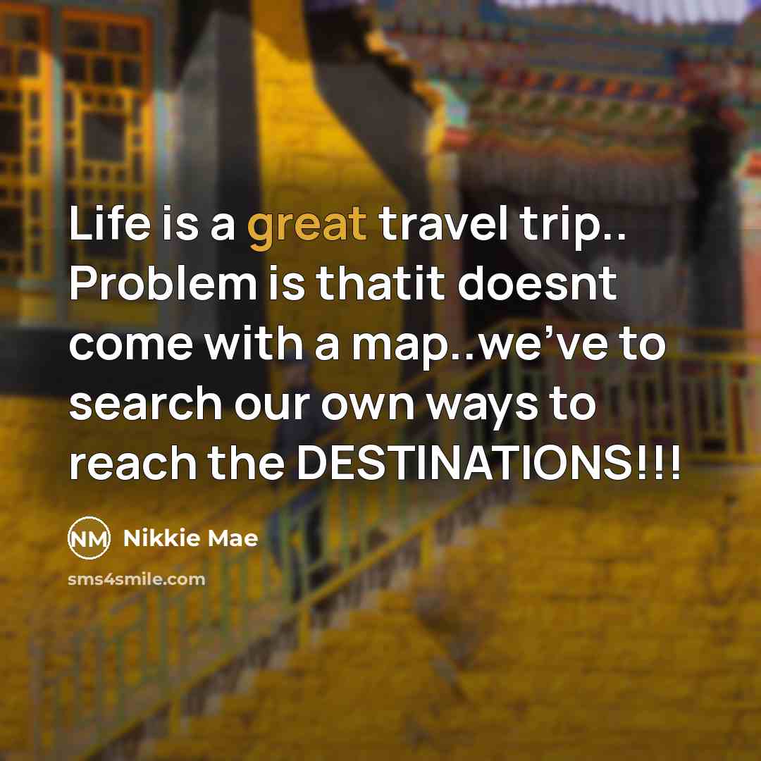 “Life is a great travel trip.. Problem is thatit doesnt…” quote by Nikkie Mae
