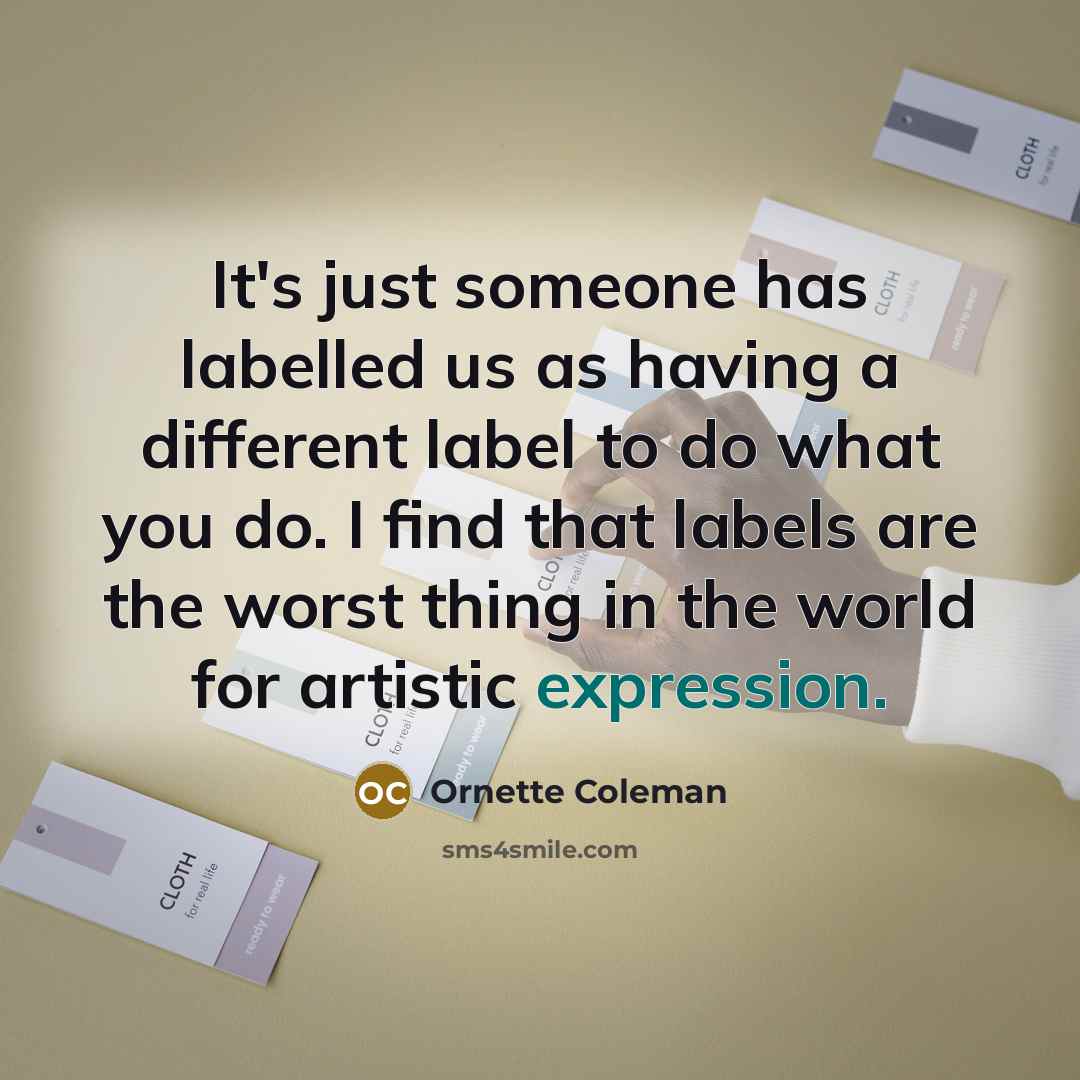 “It's just someone has labelled us as having a different…” quote by Ornette Coleman