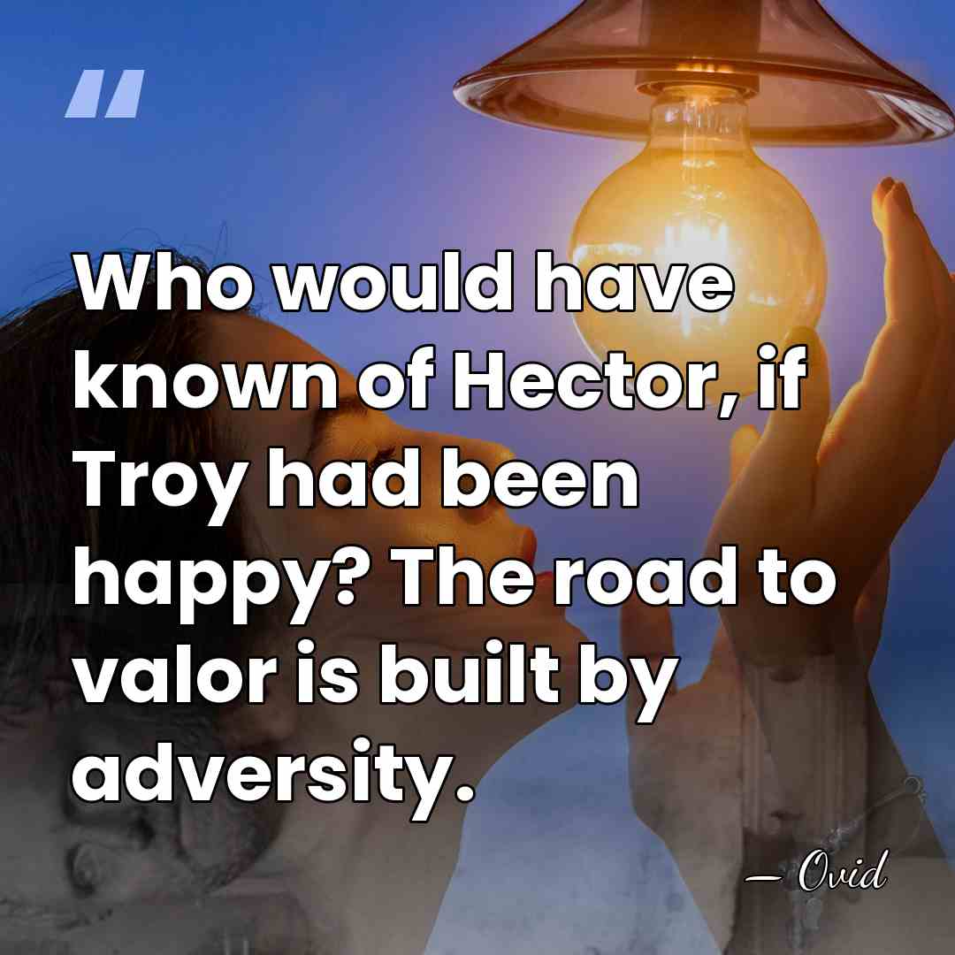 Who would have known of Hector, if Troy had been happy? The&hellip; - Ovid