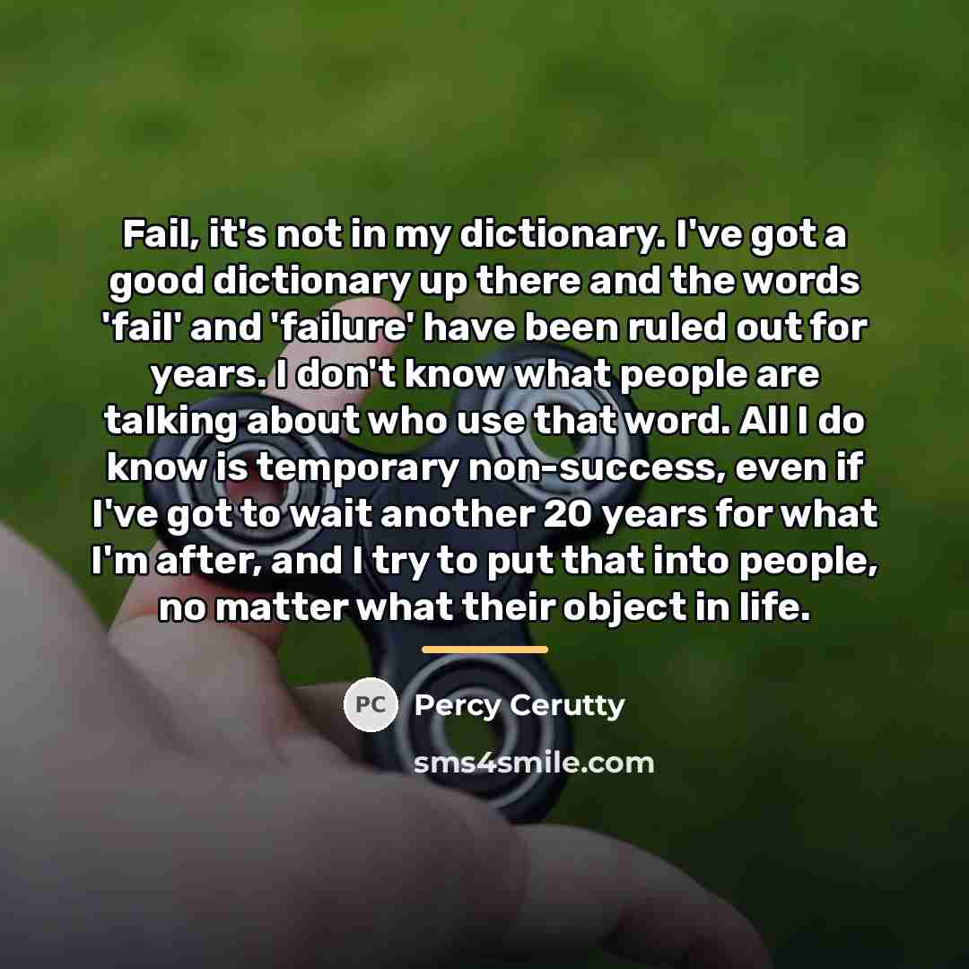 “Fail, it's not in my dictionary. I've got a good…” quote by Percy Cerutty