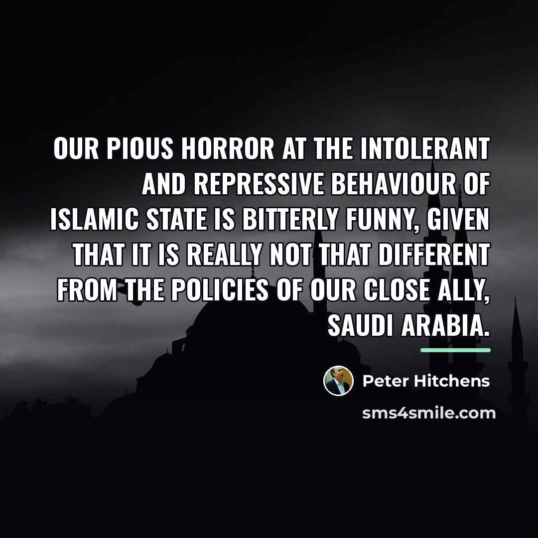 “Our pious horror at the intolerant and repressive behaviour of…” quote by Peter Hitchens