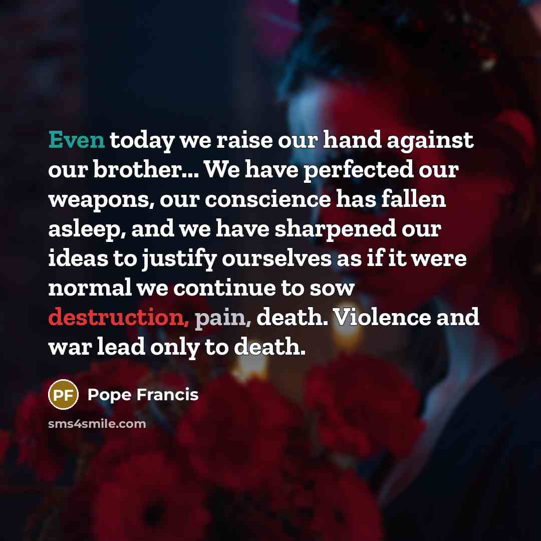 “Even today we raise our hand against our brother... We…” quote by Pope Francis