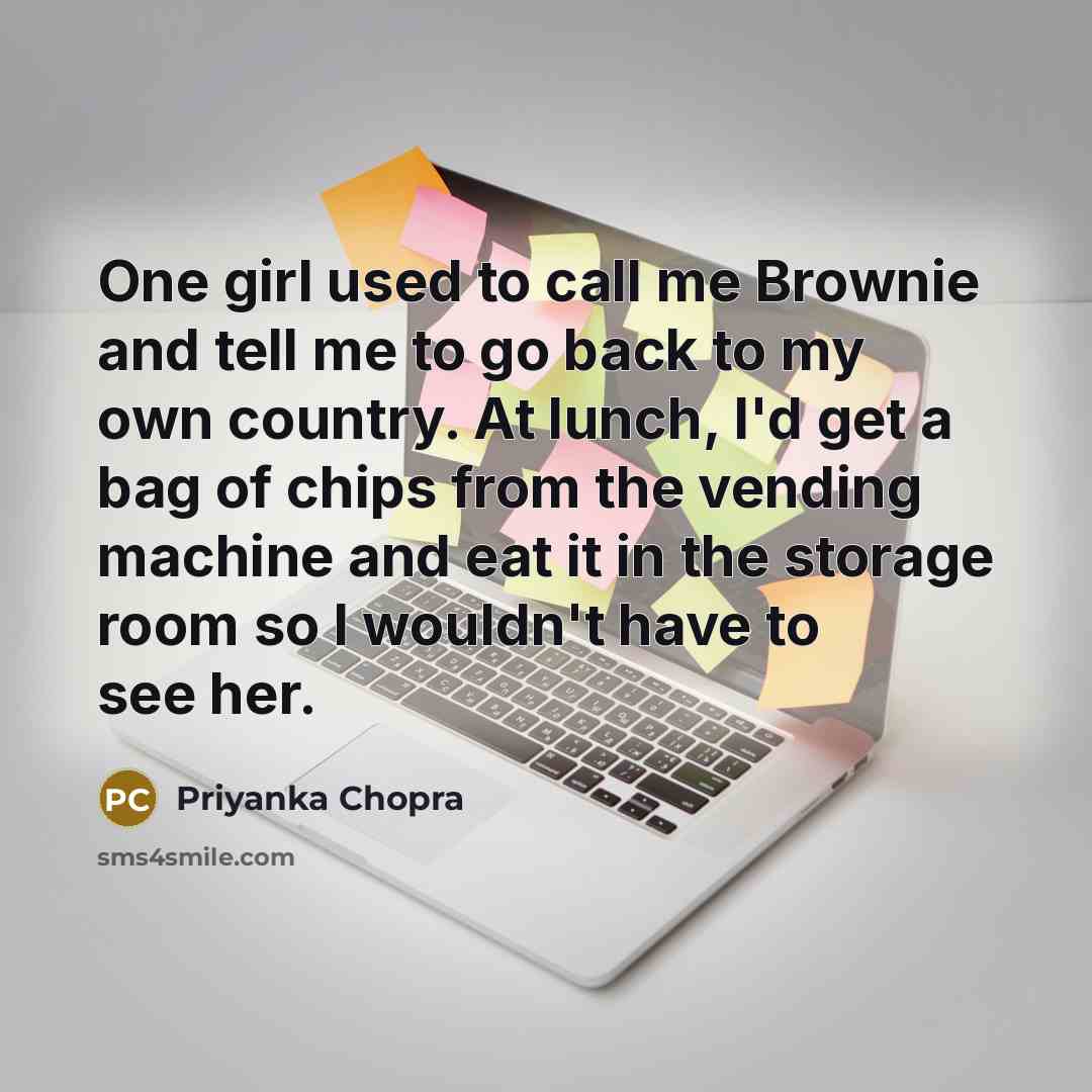 “One girl used to call me Brownie and tell me…” quote by Priyanka Chopra