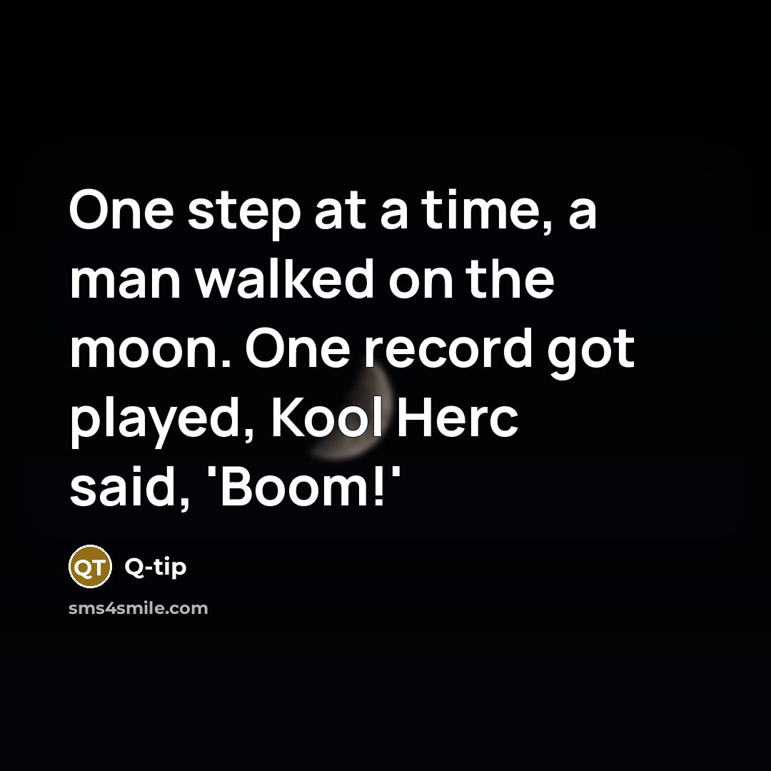 “One step at a time, a man walked on the…” quote by Q-Tip
