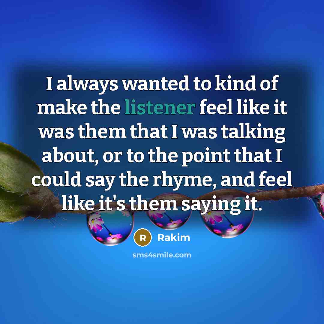 “I always wanted to kind of make the listener feel…” quote by Rakim
