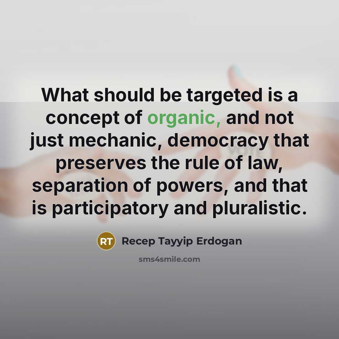 “What should be targeted is a concept of organic, and…” quote by Recep Tayyip Erdogan