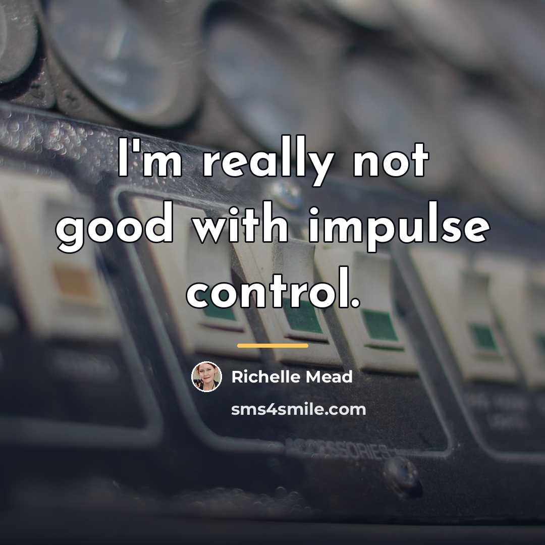 “I'm really not good with impulse control.…” quote by Richelle Mead