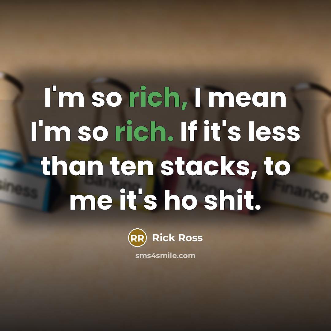 “I'm so rich, I mean I'm so rich. If it's…” quote by Rick Ross
