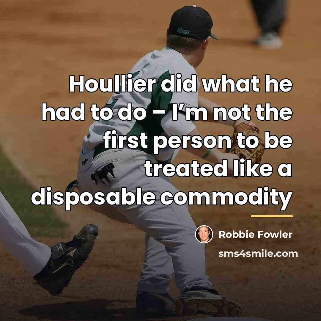 “Houllier did what he had to do – I’m not…” quote by Robbie Fowler